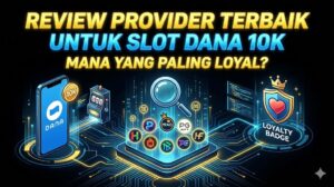 Review Provider Terbaik untuk Slot Dana 10k: Mana yang Paling Loyal?